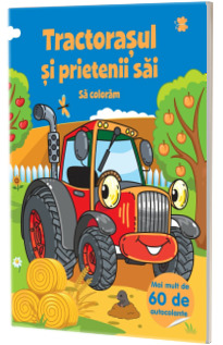 Tractorasul si prietenii sai. Sa coloram (60 de autocolante)