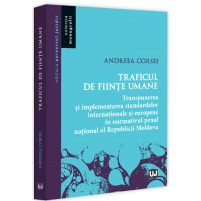 Traficul de fiinte umane, transpunerea si implementarea standardelor internationale si europene in normativul penal national al Republicii Moldova