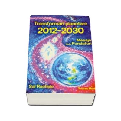 Transformari Planetare. Mesaje de la Fondatori 2012 -2030