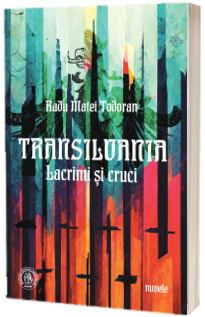 Transilvania. Lacrimi si cruci