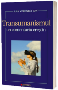 Transumanisul - Un comentariu crestin