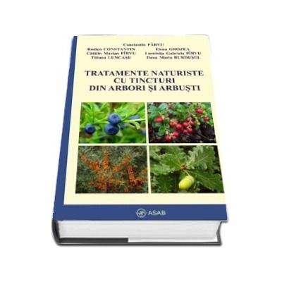 Tratamente naturiste cu tincturi din arbori si arbusti - Constantin Parvu