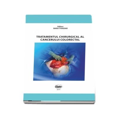 Tratamentul chirurgical al cancerului colorectal. Editie color