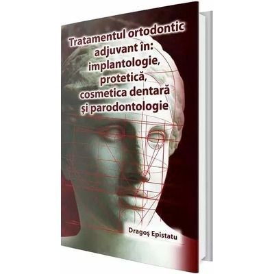 Tratamentul ortodontic adjuvant in implantologie, protetica, cosmetica dentara si paradontologie