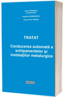 Tratat conducerea automata a echipamentelor si instalatiilor metalurgice Tratat conducerea automata a echipamentelor si instalatiilor metalurgice