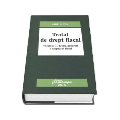 Tratat de drept fiscal - Volumul I, Teoria generala a dreptului fiscal (Radu Bufan)