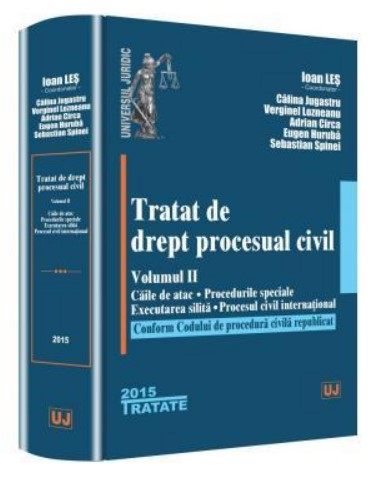 Tratat de drept procesual civil. Volumul. II - Caile de atac. Procedurile speciale. Executarea silita. Proces civil international