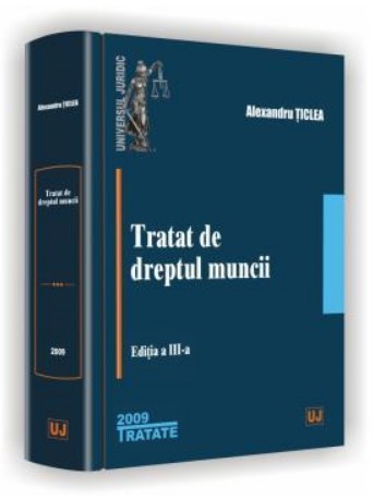 Tratat de dreptul muncii. Editia a VII-a 2009 (Alexandru Ticlea)