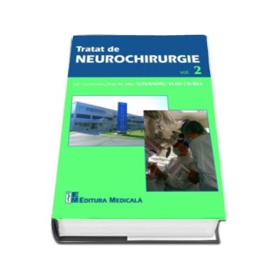 Tratat de neurochirurgie - Volumul 2 - Sub coordonarea Prof. Dr. MSc Alexandru Vlad Ciurea