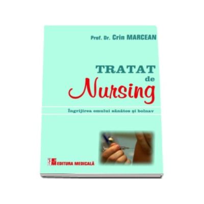 Tratat de nursing. Ingrijirea omului sanatos si bolnav - Crin Marcean