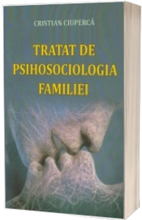 Tratat de psihosociologia familiei