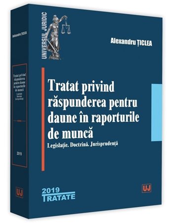 Tratat privind raspunderea pentru daune in raporturile de munca. Legislatie. Doctrina. Jurisprudenta