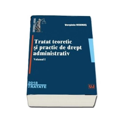 Tratat teoretic si practic de drept administrativ. Volumul I - Verginia Vedinas