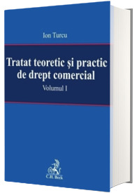 Tratat teoretic si practic de drept comercial. Vol I - Ion Turcu