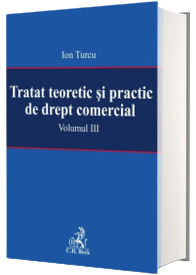 Tratat teoretic si practic de drept comercial. Volumul III