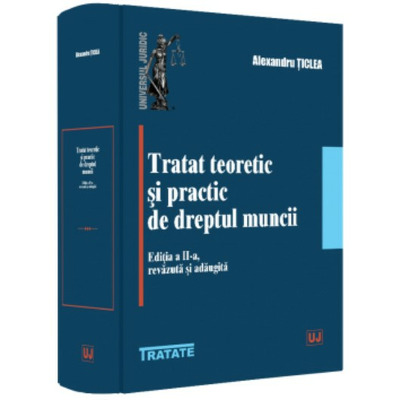 Tratat teoretic si practic de dreptul muncii, editia a II-a, revazuta si adaugita