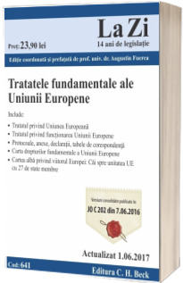 Tratatele fundamentele ale Uniunii Europene. Cod 641. Actualizat la 1.06.2017 - Editie coordonata si prefatata de prof. univ. dr. Augustin Fuerea