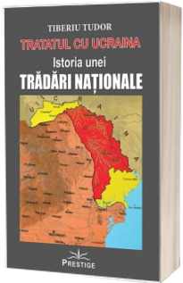 Tratatul cu Ucraina. Istoria unei Tradari Nationale