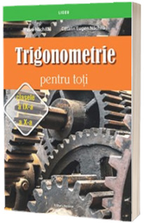 Trigonometrie pentru toti, clasele a IX si a X-a Trigonometrie pentru toti, clasele a IX si a X-a