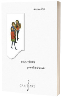Trouveres pour choeur mixte. Editie trilingva, romana-franceza-engleza.