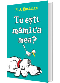 Tu esti mamica mea?