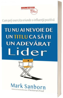 Tu nu ai nevoie de un titlu ca sa fii un adevarat lider