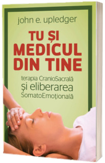 Tu si medicul din tine - Terapia CranioSacrala si Eliberarea SomatoEmotionala