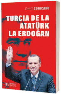 Turcia de la Ataturk la Erdogan(editia a 2-a)