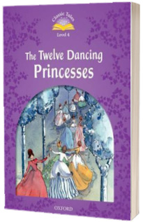 The Twelve Dancing Princesses. Classic Tales Four. 2 ED.