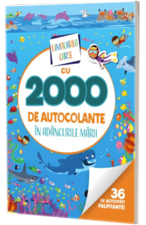 Uimitoarea carte cu 2000 de autocolante. In adancurile marii