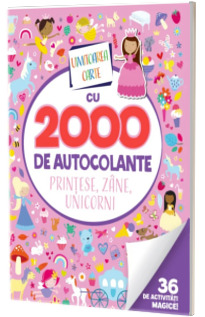 Uimitoarea carte cu 2000 de autocolante. Printese, zane, unicorni