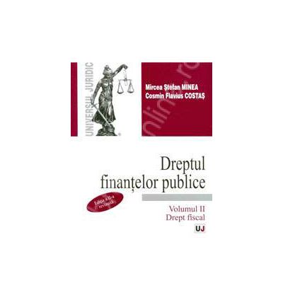 Dreptul finantelor publice. Volumul II - Drept fiscal. Editia a 2-a, revizuita