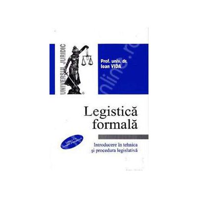 Legistica formala. Introducere in tehnica si procedura legislativa. Editia a V-a, revizuita si completata