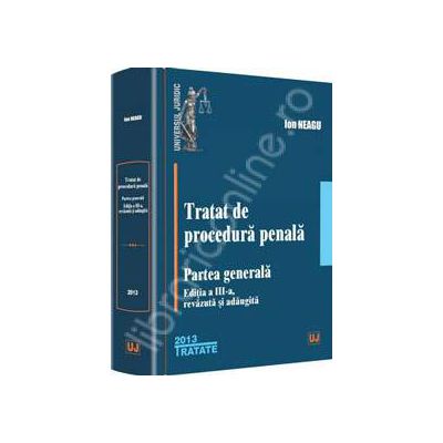 Ion Neagu. Tratat de procedura penala. Partea generala Editia a III-a, revazuta si adaugita