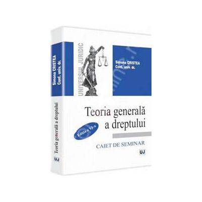 Teoria generala a dreptului. Caiet de seminar Editia a VI-a