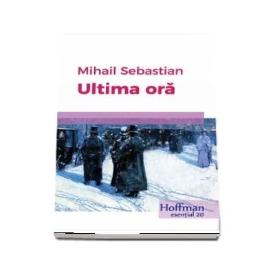 Ultima oara - Mihail Sebastian (colectia Hoffman esential 20)