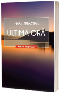 Ultima ora - Mihail Sebastian