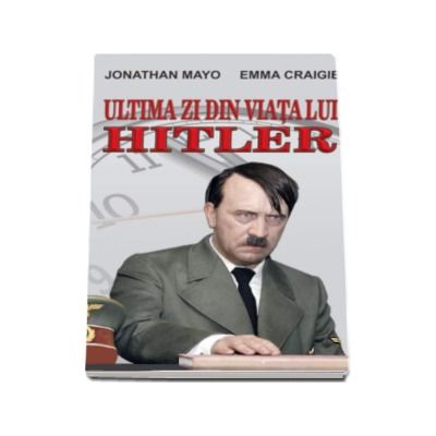 Ultima zi din viata lui Hitler - Jonathan Mayo