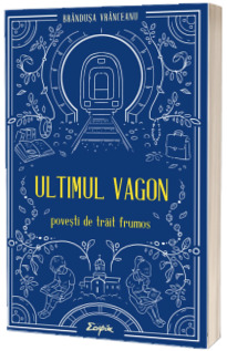 Ultimul vagon. Povesti de trait frumos