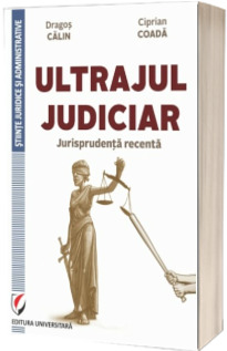 Ultrajul judiciar. Jurisprudenta recenta.