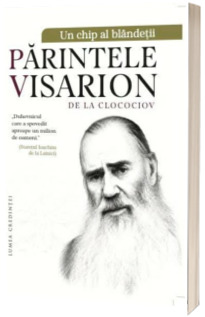 Un chip al blandetii. Parintele Visarion de la Clocociov