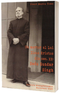 Un martor a Lui Iisus Hristos din sec. XX. Sadu Sundar Singh