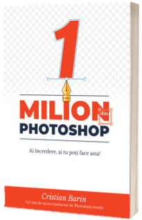 Un Milion din Photoshop: Ai incredere, si tu poti face asta!