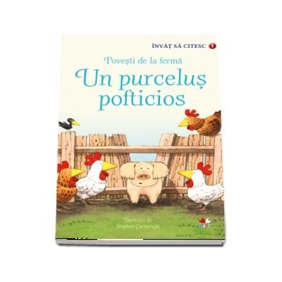 Un purcelus pofticios - Povesti de la ferma. Colectia Invat sa citesc (Nivelul 1)