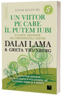 Un viitor pe care-l putem iubi. O carte inspirata de conversatiile dintre DALAI LAMA si Greta Thunberg