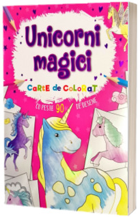Unicorni magici. Carte de colorat, peste 90 de desene