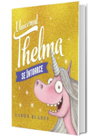 Unicornul Thelma se intoarce. Volumul 2