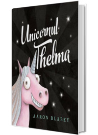 Unicornul Thelma. Volumul 1