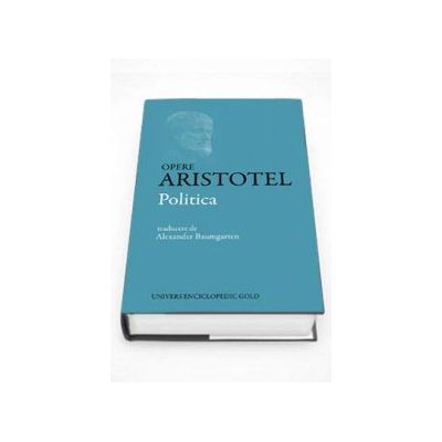 Politica - Opere Aristotel (Editia a III-a, revazuta)