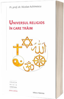 Universul religios in care traim